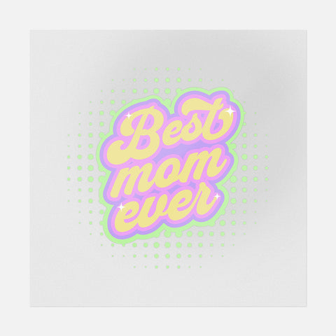 Best Mom Ever - Mother's Day Ready-to-Press DTF Transfer