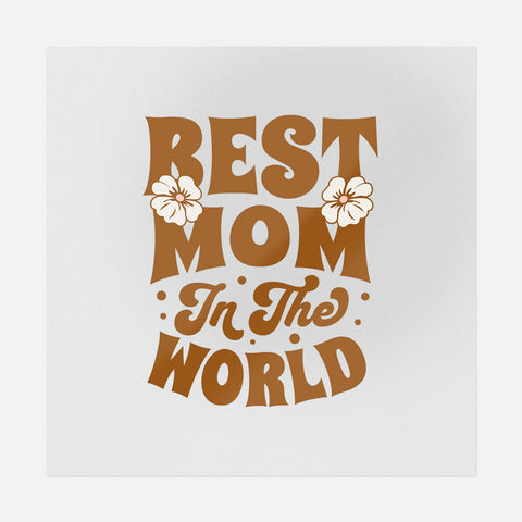 Best Mom in the World - Mother's Day Ready-to-Press DTF Transfer